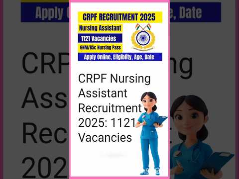 CRPF RECRUITMENT 2025 | Nursing Assistant | 1121 Vacancies | GNM/BSC Nursing Pass