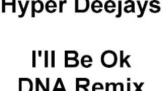 Hyper Deejays Ft JL - I'll Be Ok (DNA Remix)