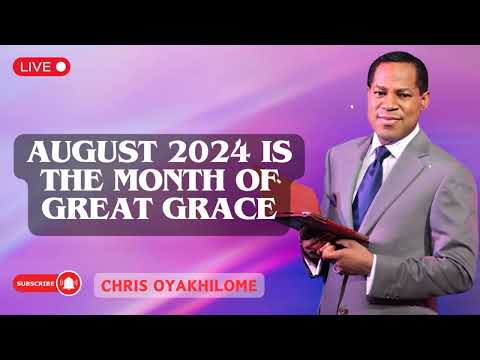 AUGUST 2024 is THE MONTH OF GREAT GRACE  | Pastor Chris