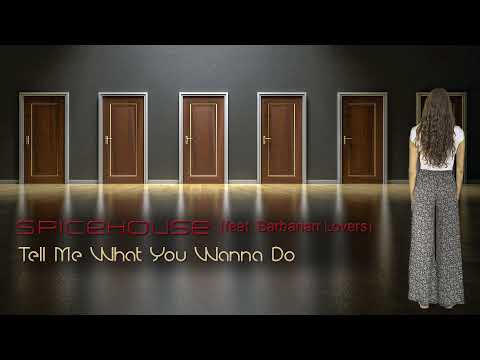 SpiceHouse (feat. Barbarian Lovers) - Tell Me What You Wanna Do