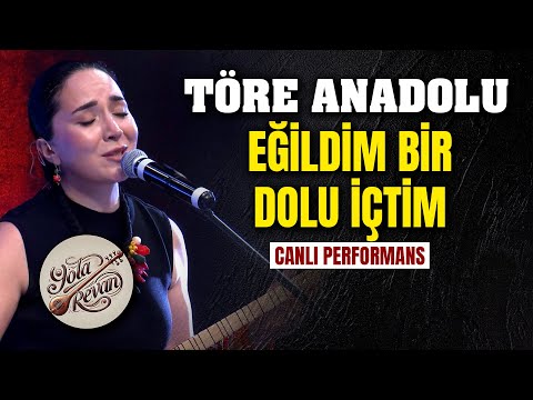 Töre Anadolu - Eğildim Bir Dolu İçtim | Canlı Performans Yola Revan 2025