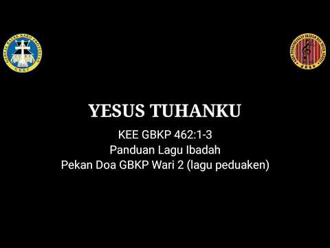 "YESUS TUHANKU" KEE GBKP NO: 462 :1-3