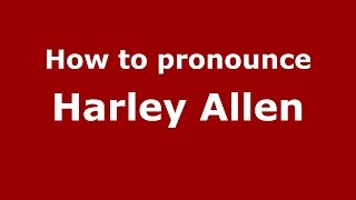 How to pronounce Harley Allen