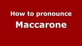 How to pronounce Maccarone