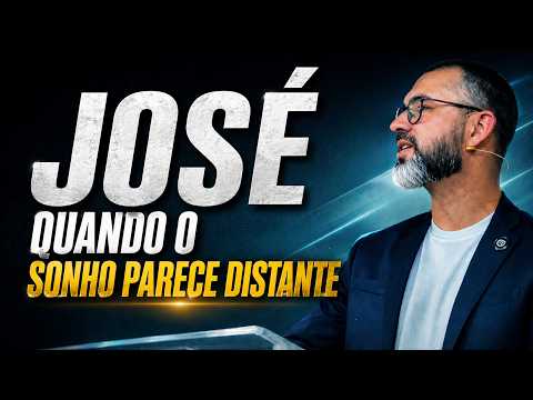 JOSÉ QUANDO O SONHO PARECE DISTANTE - Pr. Hilquias Fábio