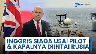 Inggris Peringatkan Keras Siap 'Eskalasi' setelah Pilotnya Disorot Laser dan Diintai Kapal Rusia