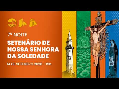 7º Noite - Setenário à Nossa Senhora da Soledade - 19h | Santuário do Bom Jesus da Lapa - 14/9/2026