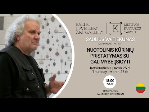 Saulius Vaitiekūnas - Nuotolinis kūrinių pristatymas - Baltic Jewellery Art Gallery