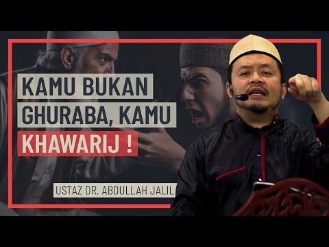 Ustaz Dr Abdullah Jalil - Kamu Bukan Ghuraba, Kamu Khawarij