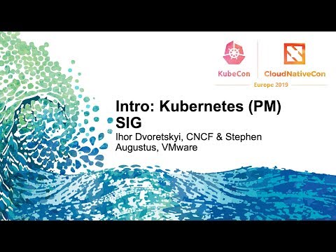 Intro: Kubernetes (PM) SIG - Ihor Dvoretskyi, CNCF & Stephen Augustus, VMware