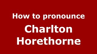 How to pronounce Charlton Horethorne