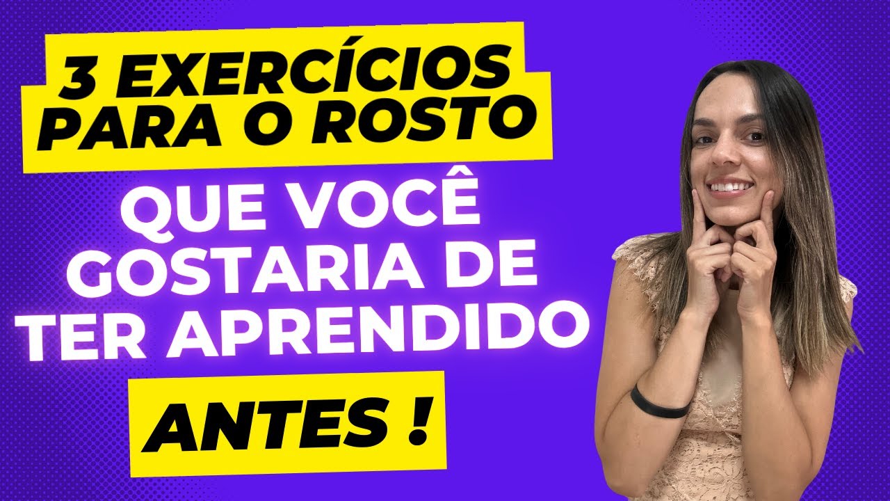 3 Exercícios para o Rosto que voce gostaria de ter aprendido mais cedo!