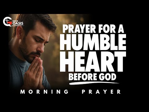 Lord, Keep Me Humble When Everything In My Life Thrives | Morning Prayer