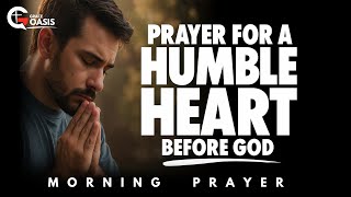 Lord, Keep Me Humble When Everything In My Life Thrives | Morning Prayer