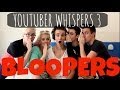 Youtuber Whispers 3 - Bloopers & Extras