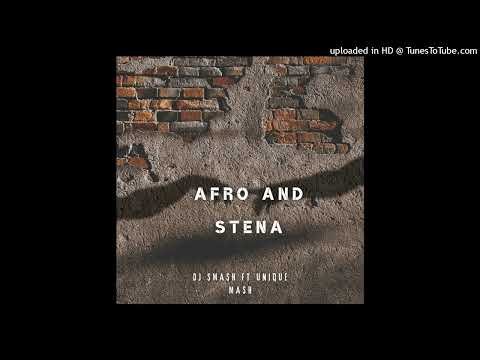 Dj Smash ft Unique Mash - Afro And Stena