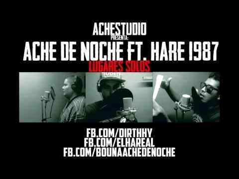 Ache De Noche Ft.  Hare 1987 | Lugares Solos