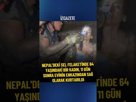 Nepal’deki sel felaketinde yaşlı bir kadın, çöken evinin içinde 11 gün sonra sağ bulundu #nepal