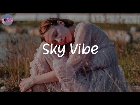 Sky Vibe - good songs to vibe with me  (best chill music mix)