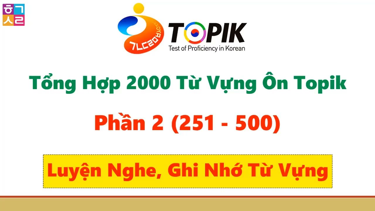 [251 - 500] TỔNG HỢP 2000 TỪ VỰNG ÔN TOPIK I,II CẦN HỌC