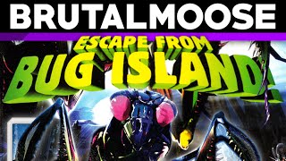 Escape from Bug Island! - brutalmoose