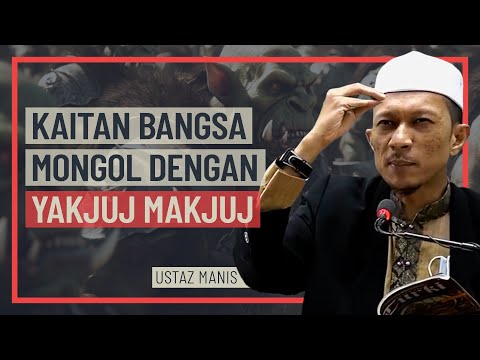 Ustaz Manis - Kaitan Bangsa Mongol Dengan Yakjuj & Makjuj