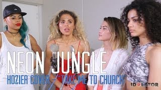 Neon Jungle Hozier Cover- "Take Me to Church"- Idolator Sessions