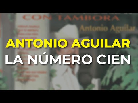 Antonio Aguilar - La Número Cien (Audio Oficial)