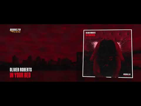Oliver Roberts - In Your Bed