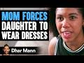 MOM FORCES Daughter To WEAR DRESSES Dhar Mann Studios
