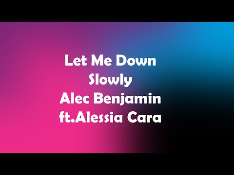 Let Me Down Slowly - Alec Benjamin ft. Alessia Cara (Lyrics)