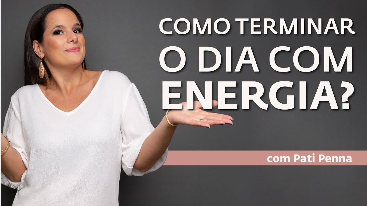 Como ter mais energia ao longo do meu dia - com Pati Penna