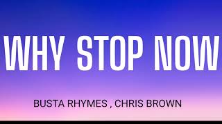 BUSTA RHYMES - WHY STOP NOW ( LYRICS ) , FT. CHRIS BROWN