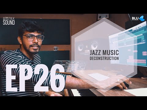 JAZZ MUSIC DECONSTRUCTION | LETS TALK SOUND | SEASON 2 | EPISODE 26