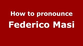How to pronounce Federico Masi