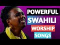 2023 Non Stop Powerful Swahili Worship Songs | Worship & Praise Songs