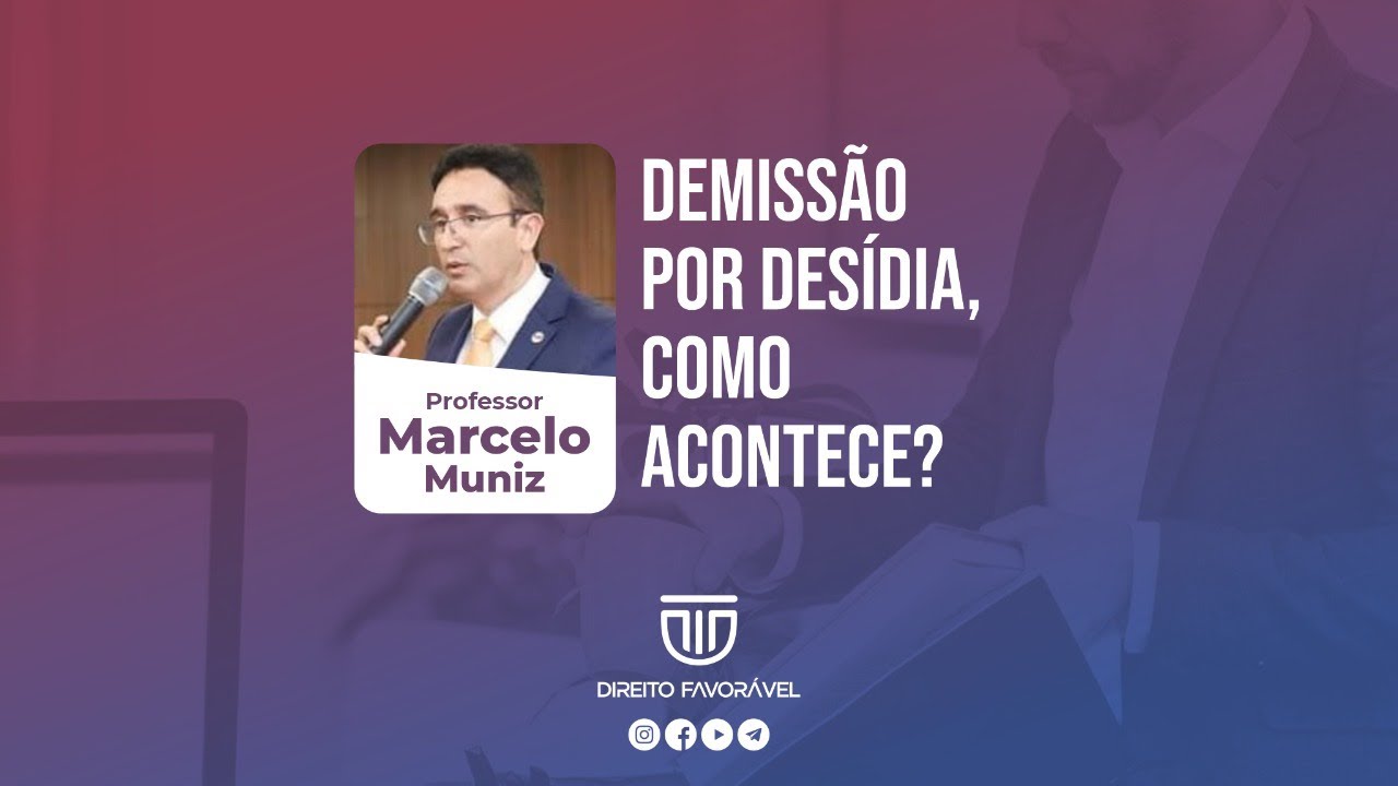 JUSTA CAUSA: DEMISSÃO POR DESÍDIA, COMO ACONTECE?