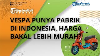 Pabrik Resmi Dibuka, Vespa Matik Bakal Diproduksi di Indonesia, Harga Unitnya Dijual Lebih Murah?