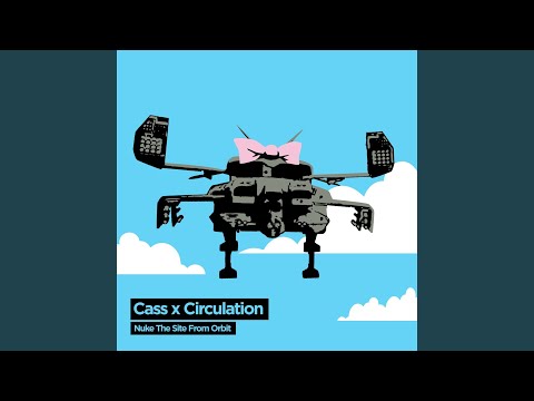 Nuke the Site From Orbit (Cass Skunkworks Remix)