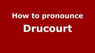How to pronounce Drucourt