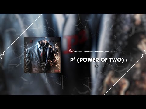 P² (POWER OF TWO) - PD (ft. PSYCHOTIC)