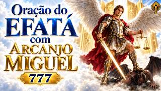 🪽 ORAÇÃO DO EFATÁ COM ARCANJO MIGUEL ✨ PARA ABRIR SEUS CAMINHOS HOJE - 777
