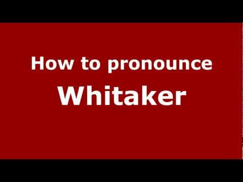 How to Pronounce Whitaker - PronounceNames.com