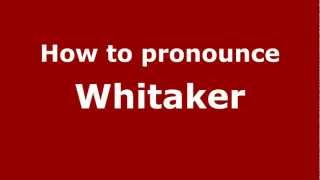 How to pronounce Whitaker