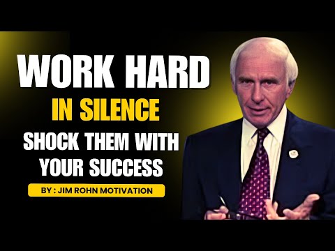 WORK HARD IN SILENCE, SHOCK THEM WITH YOUR SUCCESS | JIM ROHN MOTIVATION SPEECH
