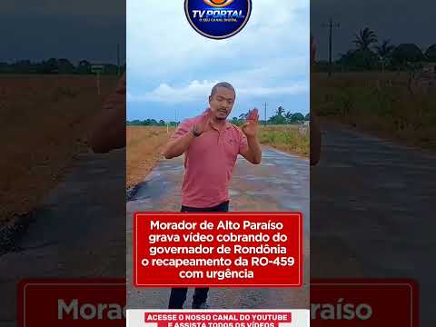Morador de Alto Paraíso grava vídeo cobrando do governador de Rondônia o recapeamento da RO-459.