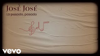 José José - Lo Pasado, Pasado (Letra/Lyrics)