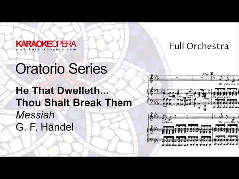 Karaoke Opera: He That Dwelleth-Thou Shalt Break Them - MESSIAH (Handel) Orchestra only with score