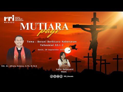 MUTIARA PAGI - BERANI BERBICARA KEBENARAN (YEHESKIEL 33 : 1 - 2) | 29 SEPTEMBER 2025