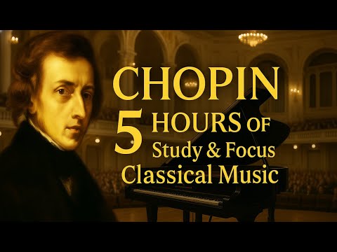 🌸🎶  Chopin All Day – 5 Hours of Study & Focus Classical Music
